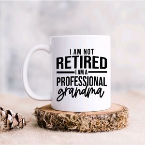I am not retired I’m a professional Grandma